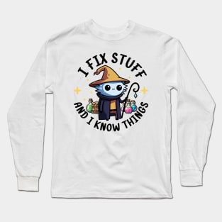 I Fix Stuff and I Know Things Long Sleeve T-Shirt